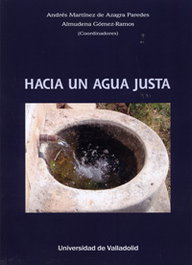 HACIA UNA AGUA JUSTA, Martínez De Azagra Paredes, Andrés/Gomez, Almudena - UNIV.VALLADOLID
