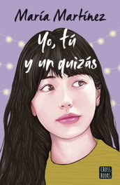 Yo, tú y un quizás, María Martínez - CROSSBOOKS