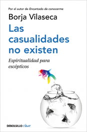 DEBOLSILLO Las casualidades no existen, las: Espiritualidad para excepticos, Borja Vilaseca