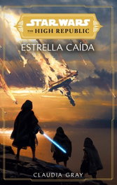 PLANETA COMICS, Star Wars. The High Republic: Estrellas caídas (novela), Claudia Gray