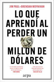 Lo que aprendí al perder un millón de dólares, Jim Paul - ARPA EDITORES