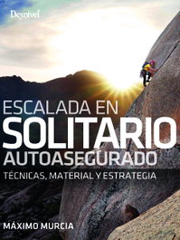 Escalada en solitario autoasegurado, Máximo Murcia Aguilera - DESNIVEL
