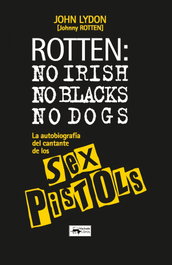 ROTTEN: no irish, no blacks, no dogs, John Lydon - ANTONIO MACHADO EDITORIAL