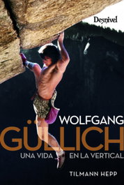 Wolfgang Güllich. Una vida en la vertical, Tilmann Hepp - DESNIVEL