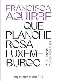 Que planche Rosa Luxemburgo, Francisca Aguirre - CARPE NOCTEM