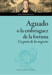 Aguado, o la embriaguez de la fortuna, Jean-Philippe Luis - PRENSAS UNIV.ZARAGOZA