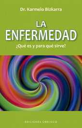 OBELISCO EDICIONES La enfermedad, ¿Qué es y para que sirve? (N.E.)
