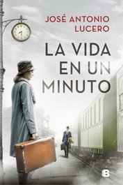 La vida en un minuto, José Antonio Lucero - EDICIONES B