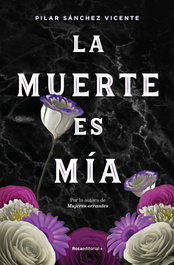 La muerte es mía, Pilar Sánchez Vicente - ROCA EDITORIAL