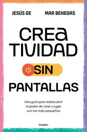 Creatividad sin pantallas, Mar Benegas y Jesús Ge - GRIJALBO