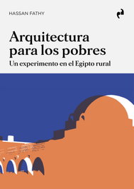 Arquitectura para los pobres, Fathy Hassan - Asimétricas Ediciones