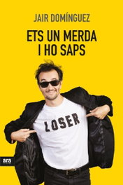 ETS UN MERDA, I HO SAPS!, Jair Domínguez - ARA LLIBRES