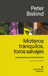 Moteros tranquilos, toros salvajes, Peter Biskind - ANAGRAMA
