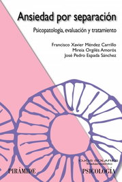 Ansiedad por separación, Francisco Xavier Méndez Carrillo; Mireia Orgilés Amorós; José Pedro Espada Sánchez - PIRAMIDE