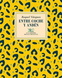 Entre coche y andén, Raquel Vázquez - Renacimiento Editorial