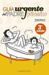 LAROUSSE Guía urgente del padre primerizo, Rafa Esteve - Vida Saludable