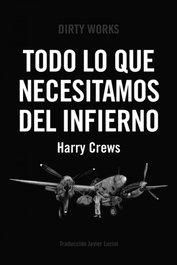 TODO LO QUE NECESITAMOS DEL INFIERNO, Harry Crews - DIRTY WORKS