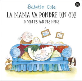 ESTRELLA POLAR, La mama va pondre un ou! o com es fan els nens, Babette Cole - Estrella Polar