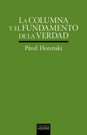 LA COLUMNA Y EL FUNDAMENTO DE LA VERDAD, PÁVEL FLORENSKI - SIGUEME