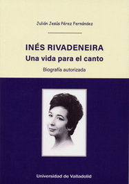 Inés Rivadeneira: Una vida para el canto, Julian Jesus Pérez Fernandez - UNIV.VALLADOLID