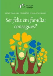 DOCAS DA LIVRARIA, SER FELIZ EM FAMILIA: CONSEGUES? - C.De Figueiredo, Pedro; Balbo, Wellington