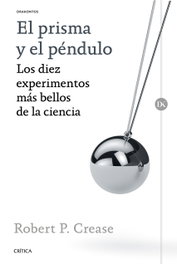CRITICA, El prisma y el péndulo, Robert P. Crease - CRITICA