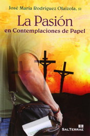 La Pasión en Contemplaciones de Papel, José María Rodríguez Olaizola SJ - SALTERRAE