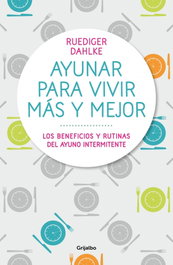 AYUNAR PARA VIVIR MAS Y MEJOR, Rudiger Dahlke - GRIJALBO