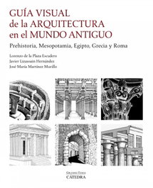 Guía visual de la arquitectura en el Mundo Antiguo, Lorenzo de la Plaza Escudero - CATEDRA