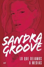 Lo que dejamos a medias, Sandra Groove - MARTINEZ ROCA
