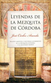 Leyendas de la Mezquita de Córdoba, José Carlos Aranda - ALMUZARA EDITORIAL