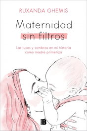 Maternidad sin filtros, Ruxanda Ghemis - EDICIONES B