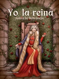 Julian Olivares Dengra YO, LA REINA. JUANA LA BELTRANEJA