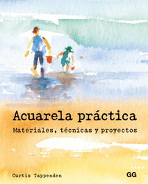 GUSTAVO GILI, Acuarela práctica: materiales, técnicas y proyectos - Curtis Tappenden
