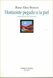 Horizonte pegado a la piel, Rosa Alice Blanco / Alvarez Cáccamo, Xosé María - ESPIRAL MAIOR, S.L.