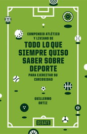 Compendio atlético y liviano de todo siempre quiso saber sobre deporte, Guillermo Ortiz - DEBATE