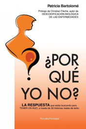 ¿Por qué yo no?: La respuesta que estás buscando para tener un hijo, Patricia Bartolomé - Creando Nuevas Vidas