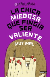 La chica miedosa que fingía ser valiente muy mal, Barbijaputa - AGUILAR