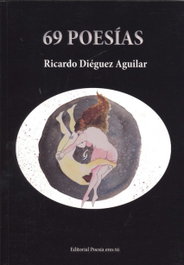 69 POESIAS, Ricardo Diéguez Aguilar - EDITORIAL POESIA ERES TU