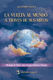 La vuelta al mundo a través de sus mitos, Alejandro Alcalá - Ediciones Perello