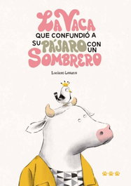 TRES TIGRES TRISTES, La vaca que confundió a su pájaro con un sombrero - Luciano Lozano