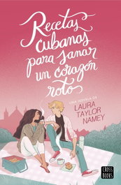 Recetas cubanas para sanar un corazón roto, Laura Taylor Namey - CROSSBOOKS