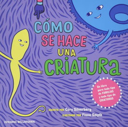 ¿Cómo se hace una criatura?, Cory Silverberg - Bellaterra