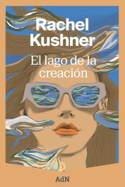 El lago de la creación, Rachel Kushner - ALIANZA