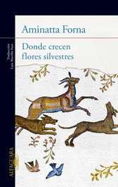Donde crecen flores silvestres, Aminatta Forna - ALFAGUARA
