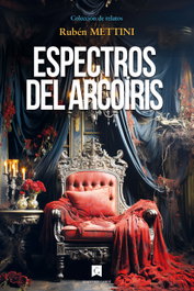 Espectros del arcoíris, Rubén Mettini - EDICIONES GAROE