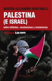 Palestina (e Israel) entre intifadas, revoluciones y resistencias, Martín A. Martinelli - INTERVENCION CULTURAL ED.