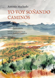 Yo voy soñando caminos, Antonio Machado Ruiz - NORDICA LIBROS