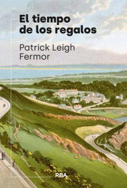 El tiempo de los regalos, Patrick Leigh Fermor - RBA