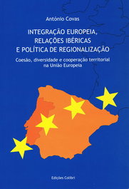 EDIÇOES COLIBRI, Integração Europeia, Relações Ibéricas e Política de Regionalização - Coesão, diversidade e cooperaç - Antoónio Covas